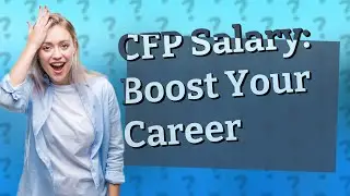 How Can I Boost My Wealth Management Career with a CFP Salary?