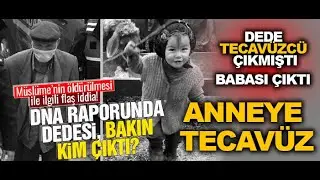 Müslüme'nin dedesi Annesine Tecavüz etmiş, römorkla taşımış