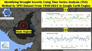 Identifying Drought Severity Using Time Series Analysis Method by SPEI Dataset From 1980-2023 in GEE