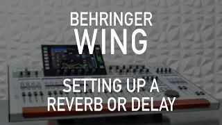 Behringer Wing 301 - Effects Tutorials - Setting Up A Reverb or Delay