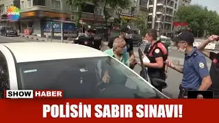 Polisin sabır sınavı!