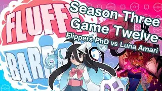 [Archive] Fluffy Barrage Season Three- Game Twelve - Flippers vs Luna Amari