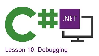 C# Programming: Lesson 10.  Debugging