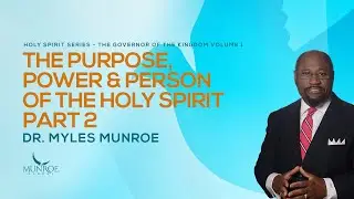 The Holy Spirit's Power, Purpose, & Person Part 2: Insights By Dr. Myles Munroe | MunroeGlobal.com