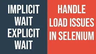 8. Implicit & Explicit Wait | Write robust Selenium script that does not break with load time issues