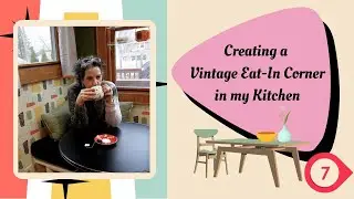 Creating a Vintage Eat-In Corner in my Kitchen || Episode 7 || It's done!