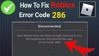 How To Fix Roblox Error Code 286|fix Your device does not have enough memory to run this experience