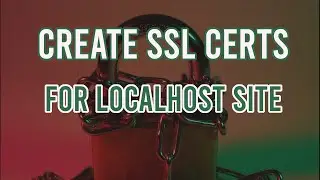 How to Request SSL Certificates and Enable HTTPS on LocalHost Site Tutorial