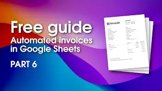 [Part 6] Send Invoice Emails from Google Sheets. Free Guide: Invoicing System in Google Sheets