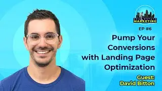 Pump Your Conversions with Landing Page Optimization with David Bitton - EP6