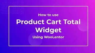How to use Product Cart Total Widget using WooLentor