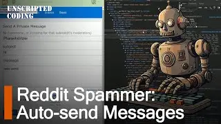 Automatically Send Reddit Messages - Mass Marketing Made Easy | Unscripted Coding