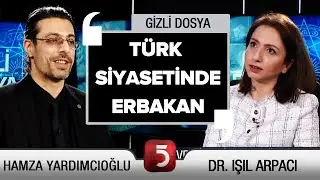 Türk Siyasetinde Erbakan - Işıl Arpacı / Hamza Yardımcıoğlu - Gizli Dosya