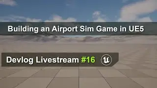 Building an Airport Sim Game in Unreal Engine 5 with C++ | Devlog Livestream #16