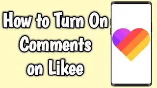 How to Turn On Comments on Likee