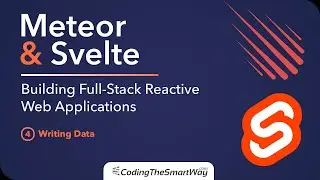 Meteor & Svelte - Building Full-Stack Reactive Web Applications - 04: Writing Data