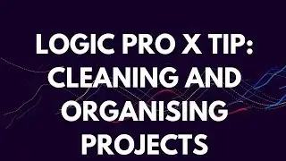 Logic Pro Tutorial: Cleaning Projects