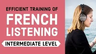 Efficient training of French listening - Intermediate Level