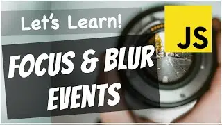 JavaScript Focus and Blur Events Explained For Beginners