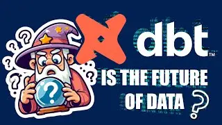 5 Critical Concepts from dbt Showcasing the FUTURE of Using Data