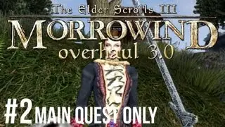 Morrowind - Let's Play ► #2 Overhaul 3.0 Main Quest Only [1080p HD]