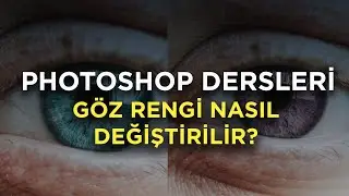 PHOTOSHOPTA GÖZ RENGİ NASIL DEĞİŞTİRİLİR - GÖZ RENGİNİ DEĞİŞTİR