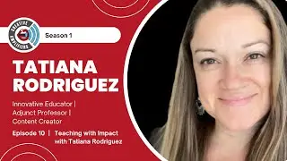 Episode 10 -  Teaching with Impact with Tatiana Rodriguez