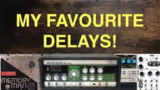 Exploring my Favourite Delays - EURORACK, PEDALS, & RACK!