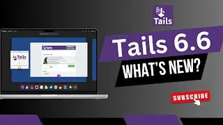 Tails 6.6: New Features, Hardware Support, and Enhanced Privacy