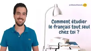 Comment étudier le français tout seul chez toi ?