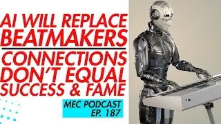 Beatmakers Will Be Replaced By AI? Music Business Connections (MEC 187)