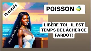 TAROT POISSON 🐠: “LIBÈRE-TOI – IL EST TEMPS DE LÂCHER CE FARDOT!”