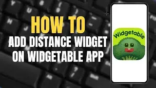 How to add distance widget on Widgetable app ?