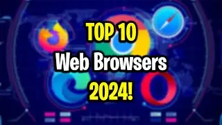 Top 10 Most Popular Web Browsers in 2024!