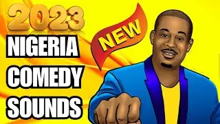 New Nigeria Comedy Sound Effects 2023