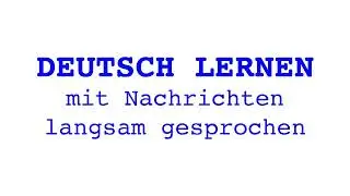 Deutsch lernen mit Nachrichten, 31 03 2023 – langsam gesprochen