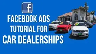 FACEBOOK ADS FOR CAR DEALERSHIPS FULL TUTORIAL (Beginner Friendly)