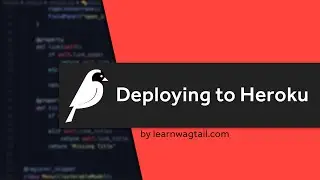 How to Deploy Wagtail using Heroku (Wagtail 2.5.1; Django 2.2.1; Python 3.6.8)