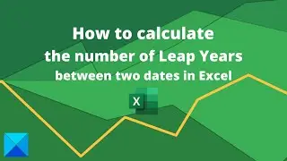 How to calculate the number of Leap Years between two dates in Excel