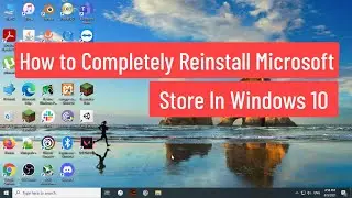 How to Completely Reinstall Microsoft Store In Windows 10 (Solved)