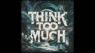 Think Too Much • Cryptic Wisdom