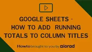 Google Sheets -  How to add running totals to column titles