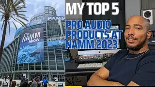 My Top 5 pro audio Products from NAMM 2023