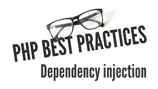 PHP Best Practices: Dependency Injection (6/11)