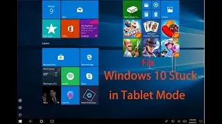 How to fix windows 10 stuck in tablet mode