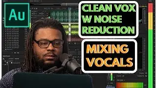 Mixing Vocals in Adobe Audition V2: Cleaning up Vocals w/ Noise Reduction