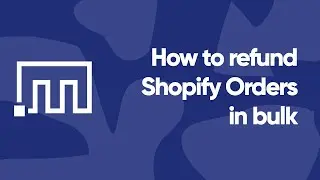 Refund Shopify Orders in bulk