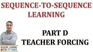 SEQUENCE-TO-SEQUENCE LEARNING PART D: CODING ENCODER DECODER MODEL WITH TEACHER FORCING