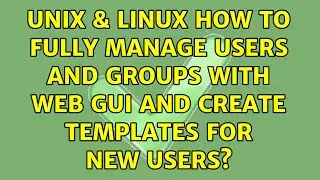 Unix & Linux: How to fully manage users and groups with web GUI and create templates for new users?