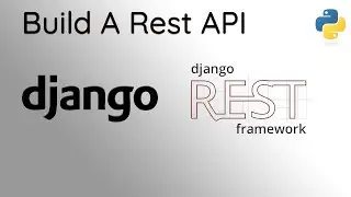 Building A Rest API With Django / Django Rest Framework